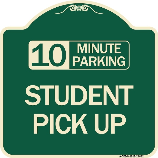 Signmission 10 Minute Parking Student Pick Up Heavy-Gauge Aluminum Architectural Sign, 18" x 18", G-1818-24642 A-DES-G-1818-24642 - main